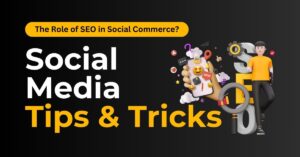 The Role of SEO in Social Commerce Tips and Tricks