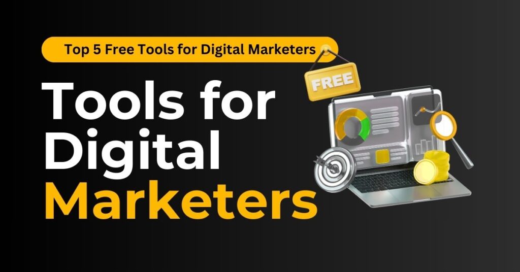 Top 5 Free Tools for Digital Marketers in 2025