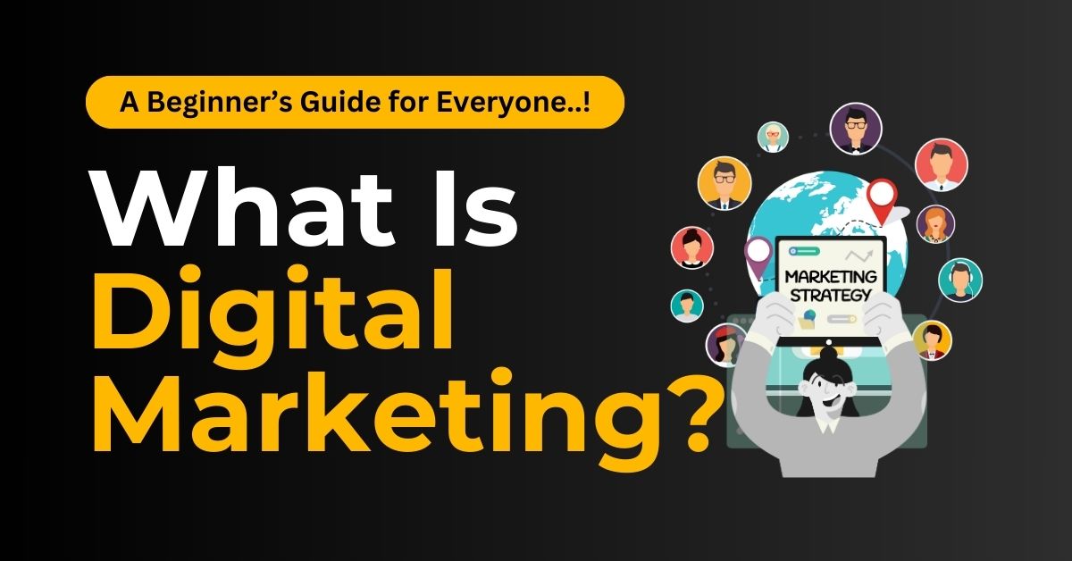 What Is Digital Marketing? A Beginner’s Guide for Everyone