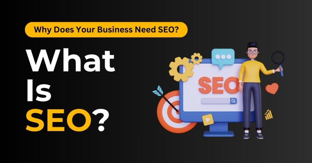 What Is SEO and Why Does Your Business Need It?