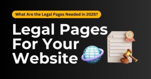 What Are the Legal Pages Every Website Needs in 2025?