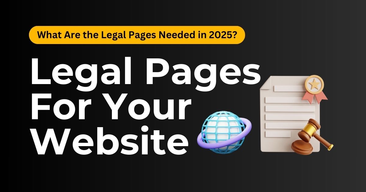 What Are the Legal Pages Every Website Needs in 2025?