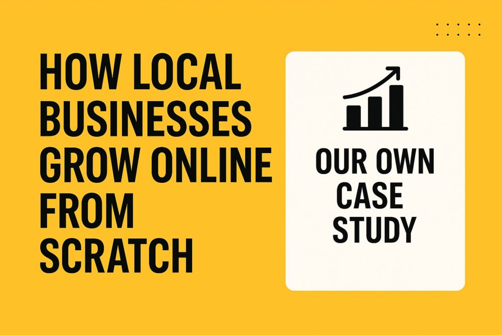 How Local Businesses Grow Online from Scratch | Our Own Case Study