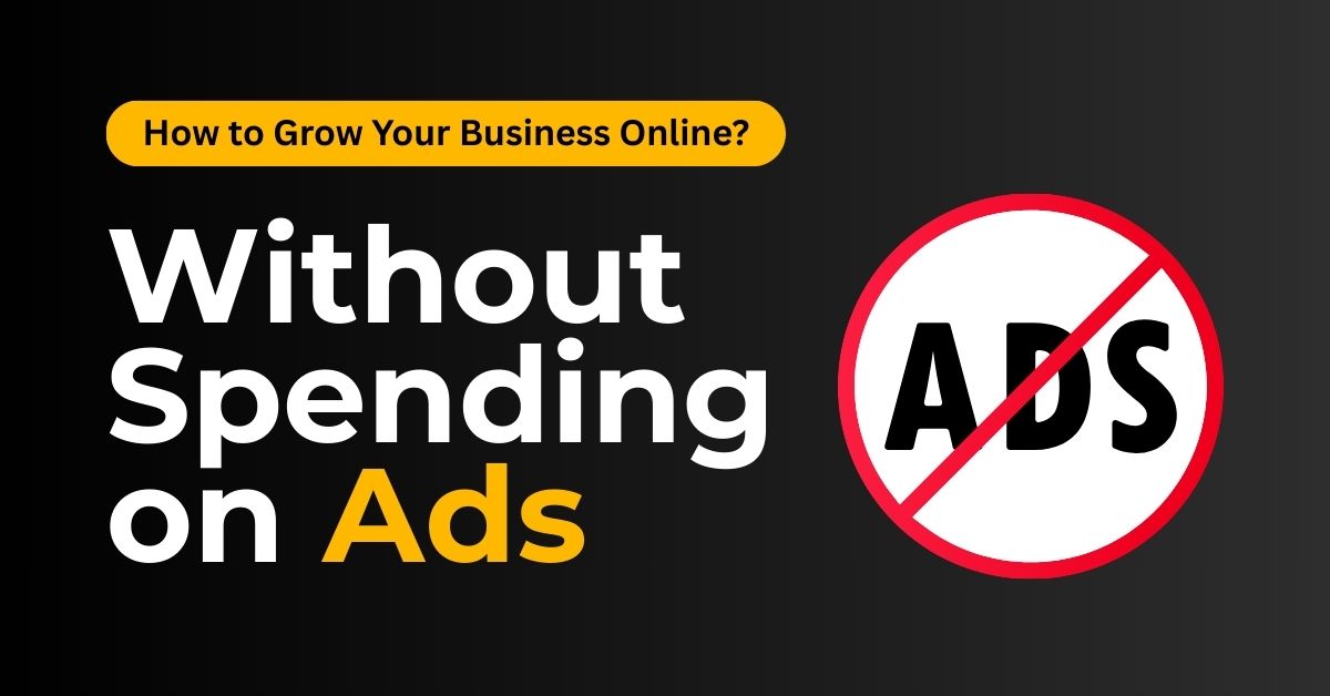 How to Grow Your Business Online Without Spending on Ads (2025)