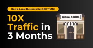How We Helped a Local Business Get 10X Traffic in 3 Months