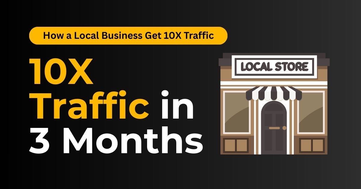 How We Helped a Local Business Get 10X Traffic in 3 Months