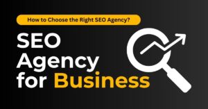 How to Choose the Right SEO Agency for Your Business in 2025