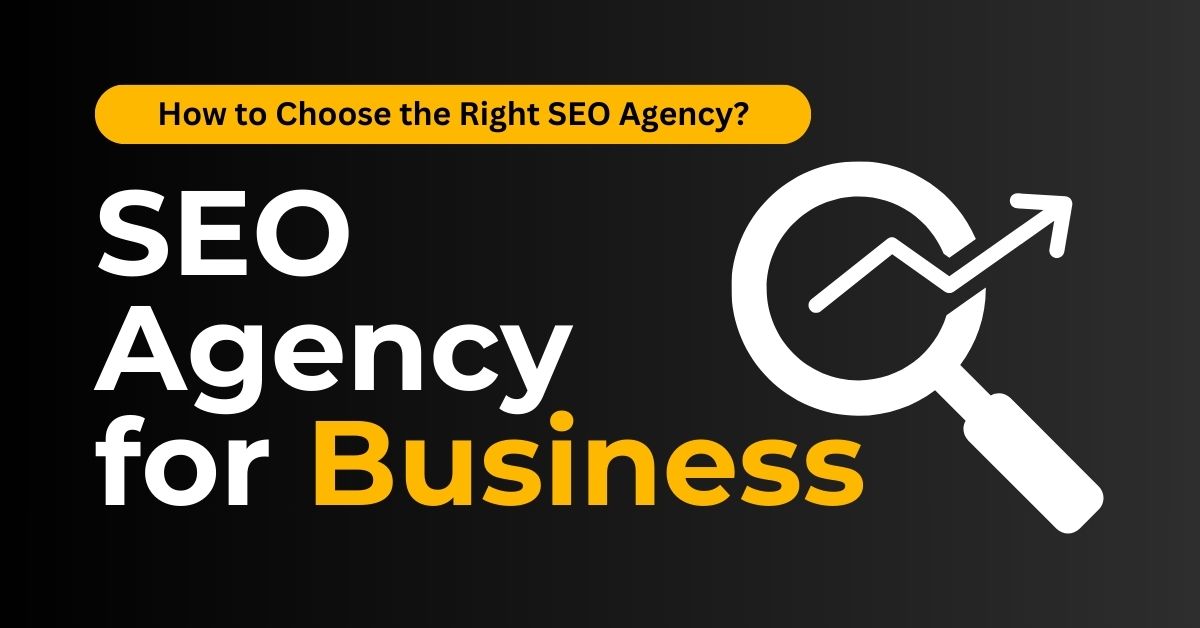 How to Choose the Right SEO Agency for Your Business in 2025