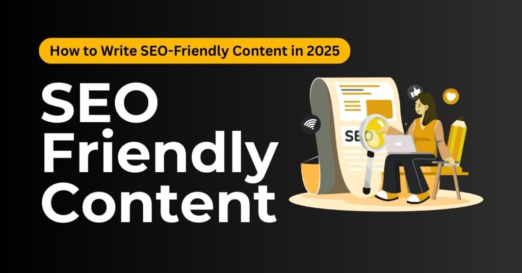 How to Write SEO-Friendly Content in 2025