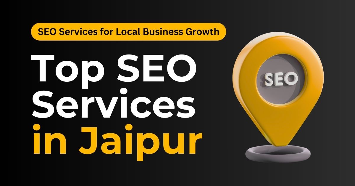 Top SEO Services in Jaipur for Local Business Growth