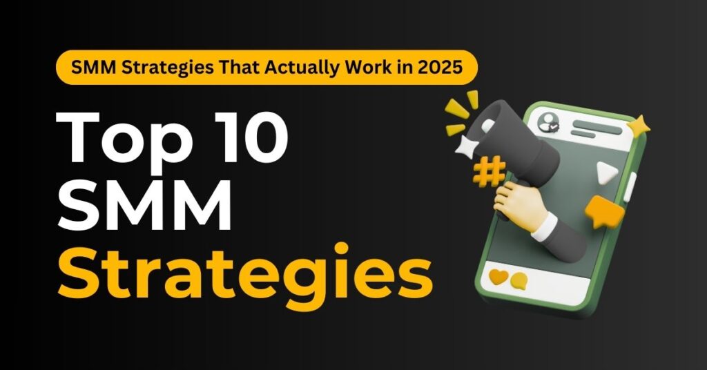 Top 10 Social Media Marketing Strategies That Work in 2025
