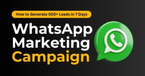 WhatsApp Marketing Campaign That Generated 500+ Leads in 7 Days