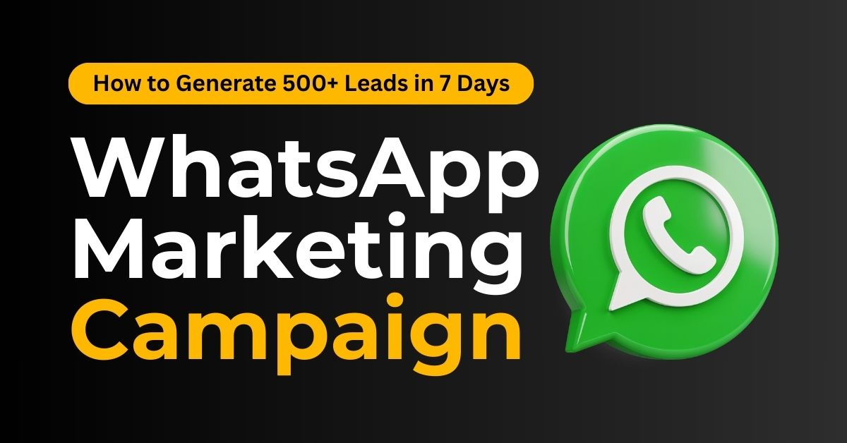 WhatsApp Marketing Campaign That Generated 500+ Leads in 7 Days