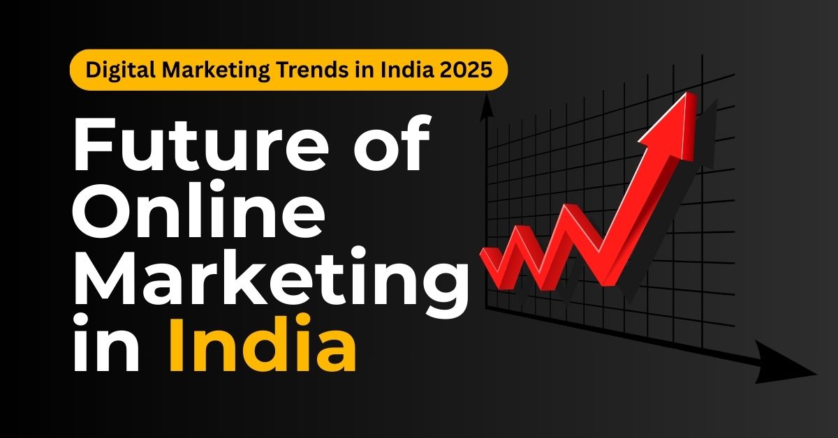 Top Digital Marketing Trends in India 2025 | Future of Online Marketing