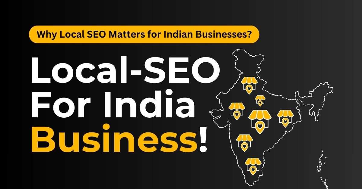 Why Local SEO Matters for Indian Businesses in 2025
